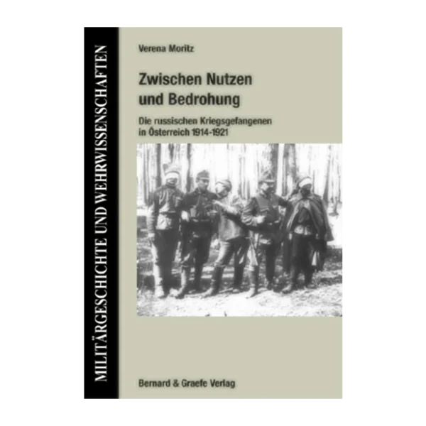 Zwischen Nutzen und Bedrohung - Die russischen Kriegsgefangenen in Österreich 1914 - 1921