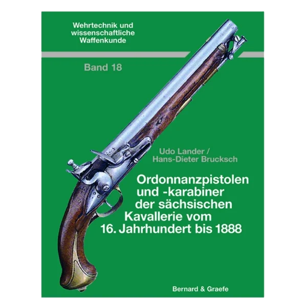 Ordonnanzpistolen und -karabiner der sächsischen Kavallerie vom 16. Jahrhunder bis 1888 Buch