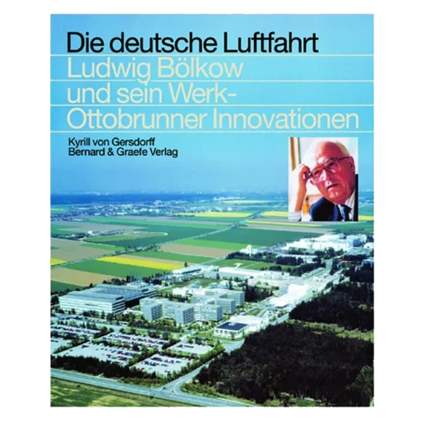 Die deutsche Luftfahrt - Ludwig Bölkow und sein Werk - Ottobrunner Innovationen