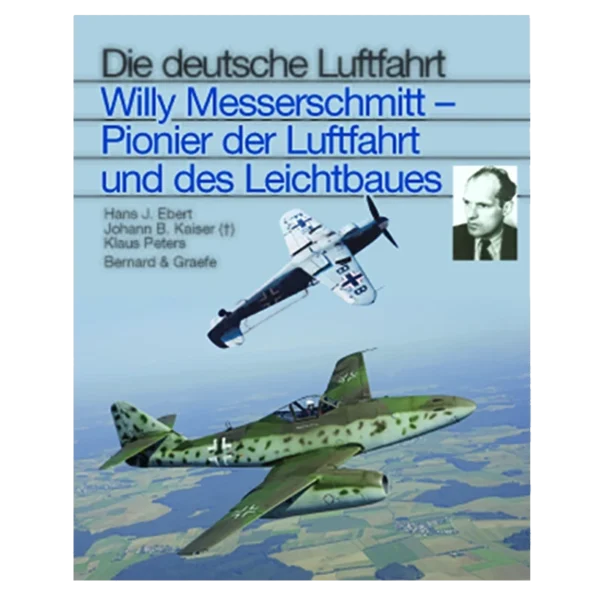 Die deutsche Luftfahrt - Willy Messerschmitt - Pionier der Luftfahrt und des Leichtbaues