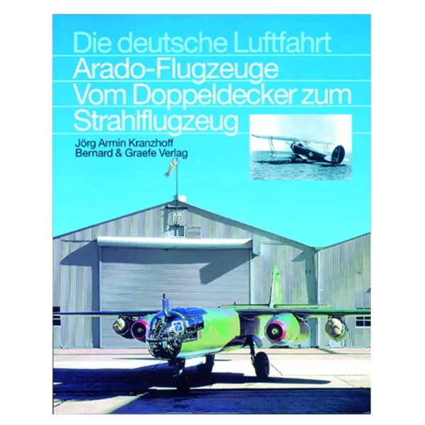 Die deutsche Luftfahrt - Arado-Flugzeuge - Vom Doppeldecker zum Strahlflugzeug