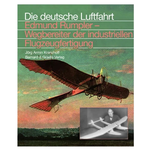 Die deutsche Luftfahrt - Edmund Rumpler - Wegbereiter der industriellen Flugzeugfertigung