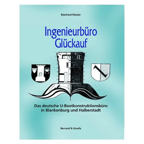 Ingenieurbüro Glückauf - Das deutsche U-Bootkonstruktionsbüro in Blankenburg und Halberstadt