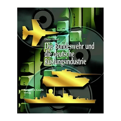 Die Bundeswehr und die deutsche Rüstungsindustrie Buch