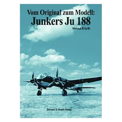 Vom Original zum Modell: Junkers Ju 188